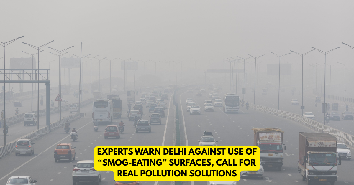 Experts Warn Delhi Against Use of “Smog-Eating” Surfaces, Call for Real Pollution Solutions - Citizen News Daily