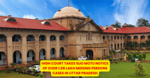 High Court Takes Suo Motu Notice of Over 1.08 Lakh Missing Persons Cases in Uttar Pradesh - Citizen News Daily
